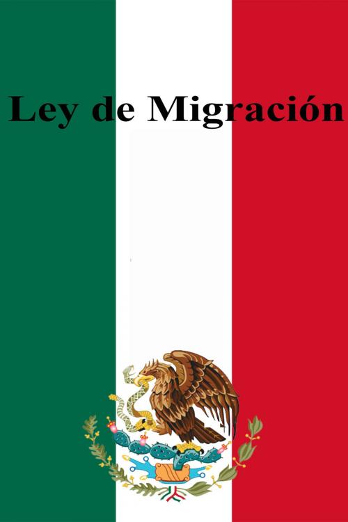 Cover of the book Ley de Migración by Estados Unidos Mexicanos, Dyalpha