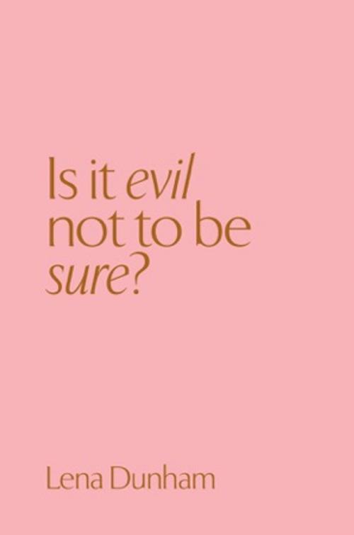 Cover of the book Is it evil not to be sure? by Lena Dunham, Lenny