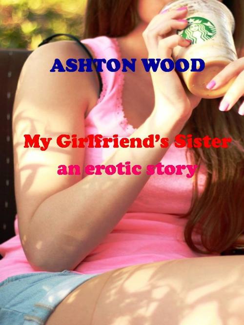 Cover of the book My Girlfriend's Sister by Ashton Wood, blue bull media