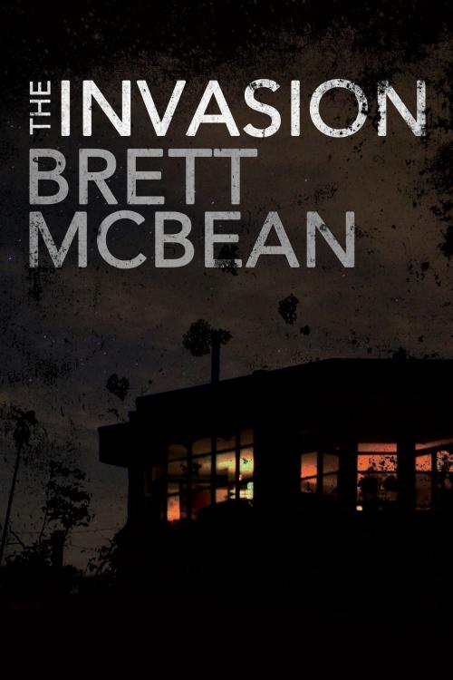 Cover of the book The Invasion by Brett McBean, Sinister Grin Press