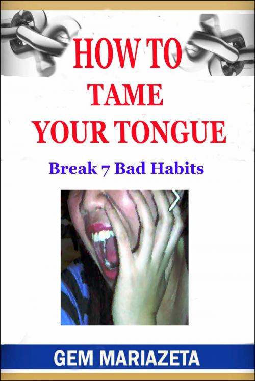 Cover of the book How to Tame Your Tongue by Gem Mariazeta, ShowerYourLove