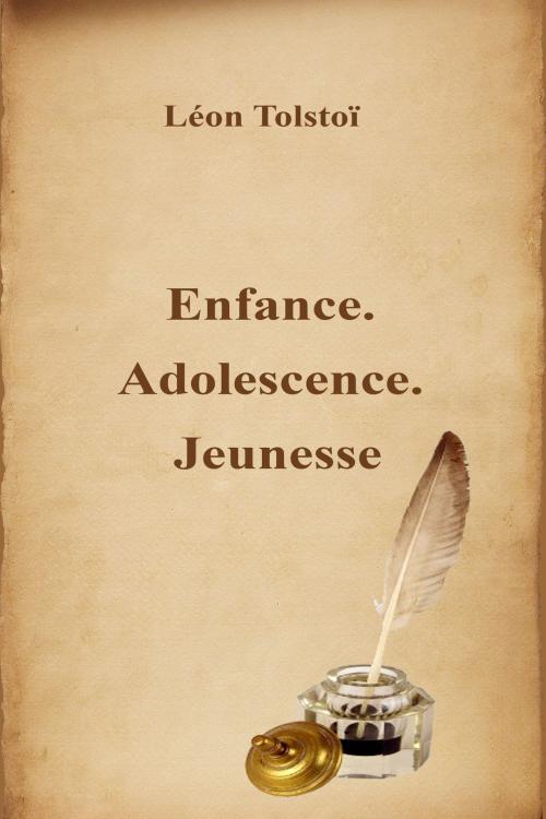 Cover of the book Enfance. Adolescence. Jeunesse by Léon Tolstoï, Dyalpha