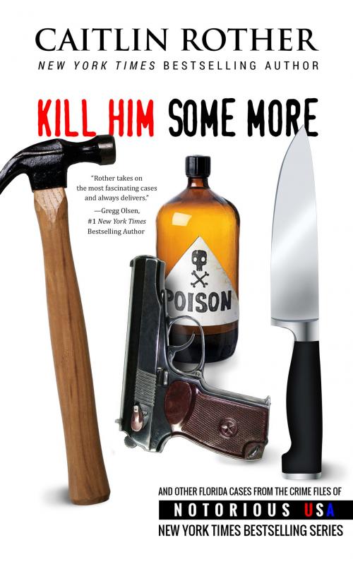 Cover of the book Kill Him Some More by Caitlin Rother, Gregg Olsen, Notorious USA