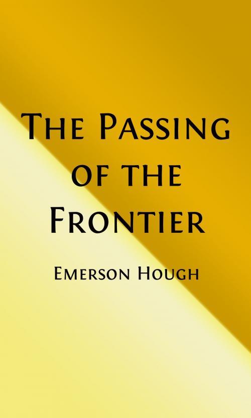 Cover of the book The Passing of the Frontier (Illustrated) by Emerson Hough, Steve Gabany