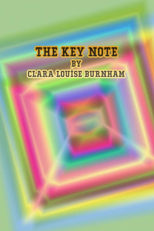 Cover of the book The Key Note by Clara Louise Burnham, cbook2463