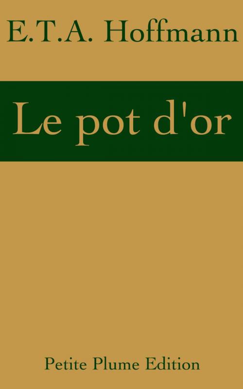 Cover of the book Le pot d'or by E.T.A. Hoffmann, Petite Plume Edition