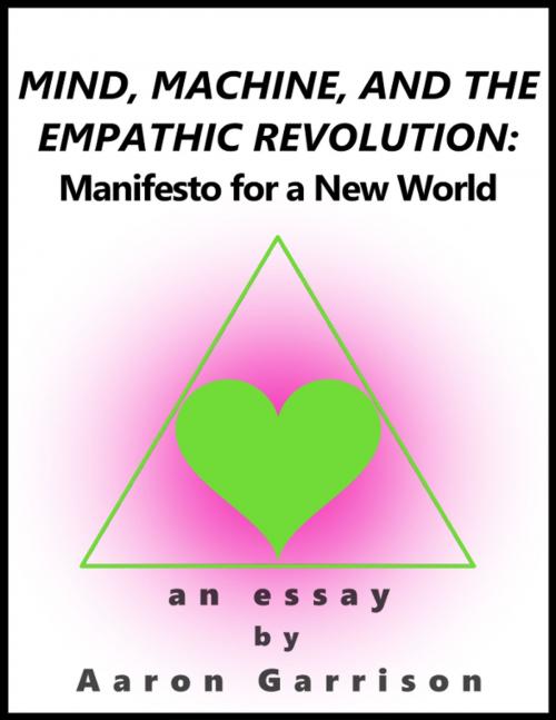 Cover of the book Mind, Machine, and the Empathic Revolution: Manifesto for a New World by Aaron Garrison, Aaron Garrison