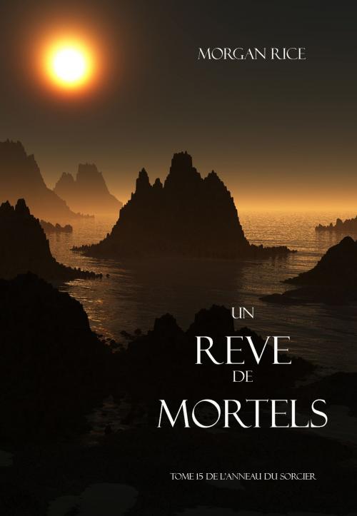 Cover of the book Un Reve de Mortels (Tome 15 de l’Anneau Du Sorcier) by Morgan Rice, Morgan Rice