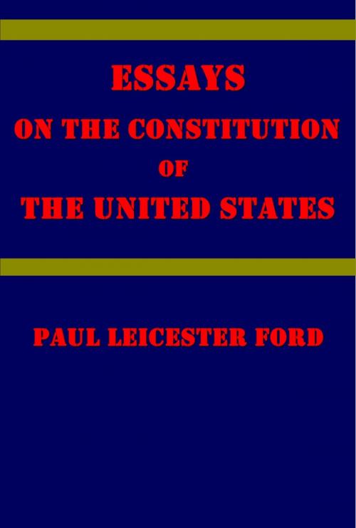 Cover of the book Essays on the Constitution of the United States by Paul Leicester Ford, AEB Publishing