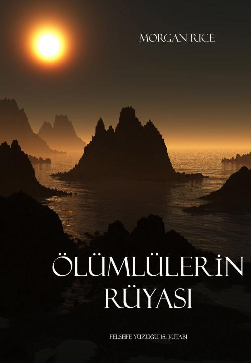 Cover of the book Ölümlülerin Rüyasi (Felsefe Yüzüğü 15. Kitabi) by Morgan Rice, Morgan Rice