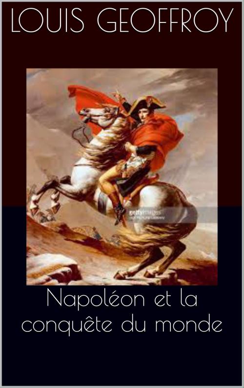 Cover of the book Napoléon et la conquête du monde by Louis Geoffroy, CP