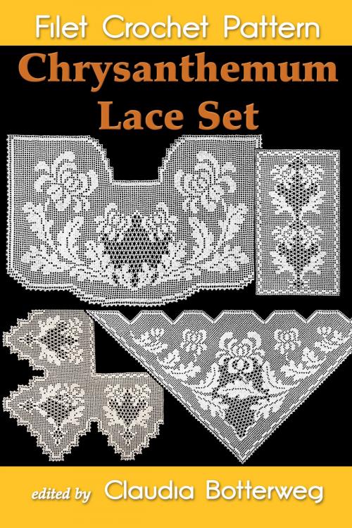 Cover of the book Chrysanthemum Lace Set Filet Crochet Pattern by Claudia Botterweg, Olive F. Ashcroft, Eight Three Press