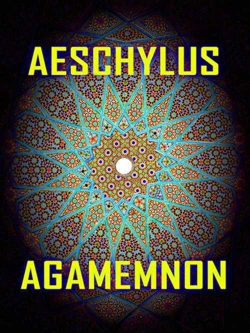 Cover of the book Aeschylus - Agamemnon by Aeschylus, Editions Artisan Devereaux LLC