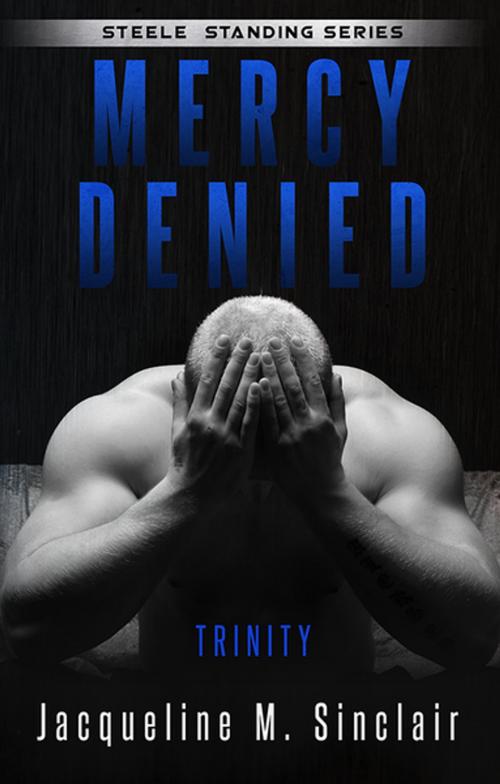 Cover of the book Mercy Denied: Trinity by Jacqueline M. Sinclair, Ink Fling Publishing