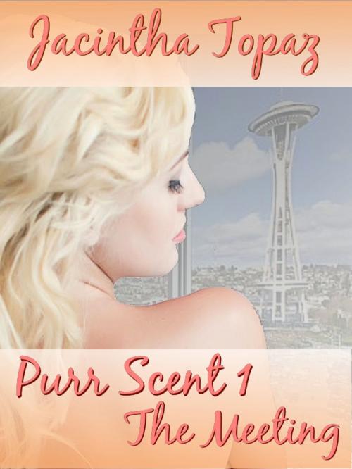 Cover of the book Purr Scent I: The Meeting by Jacintha Topaz, Jacintha Topaz