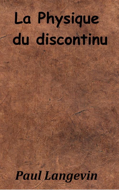 Cover of the book La physique du discontinu by Paul Langevin, KKS
