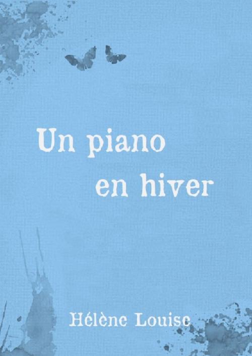 Cover of the book Un piano en hiver by Hélène Louise, Éditions de la chimère
