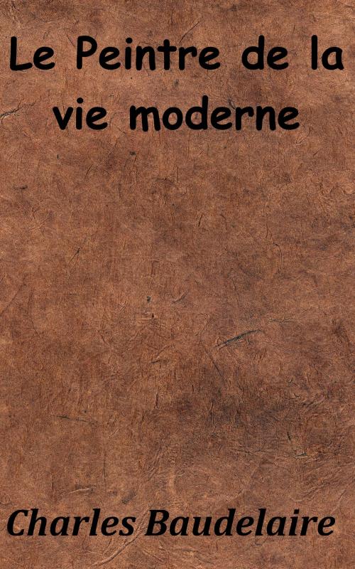 Cover of the book LE PEINTRE DE LA VIE MODERNE by Charles Baudelaire, KKS