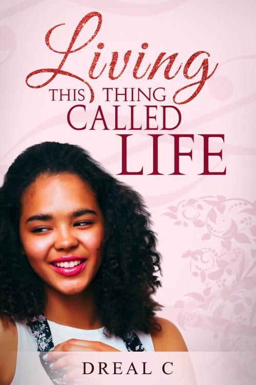 Cover of the book Living this thing called Life by Dreal C., Audreal Cooper