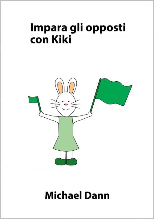 Cover of the book Impara gli opposti con Kiki by Michael Dann, Michael  Dann