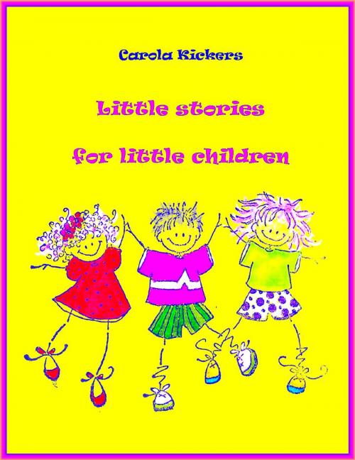 Cover of the book Little stories for little children: Short story collection by Carola Kickers, Carola Kickers