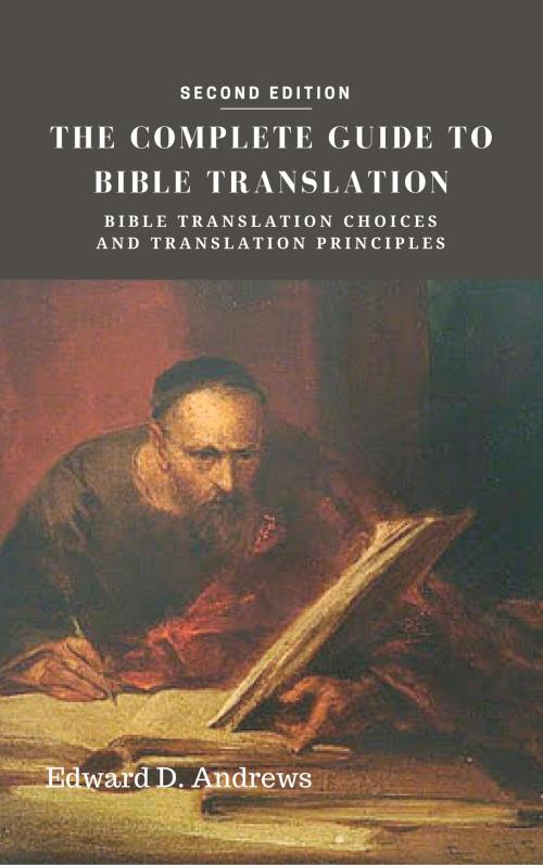Cover of the book THE COMPLETE GUIDE TO BIBLE TRANSLATION by Edward D. Andrews, Christian Publishing House