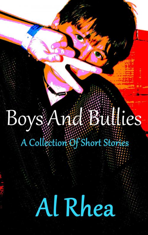Cover of the book Boys And Bullies by Al Rhea, Al Rhea