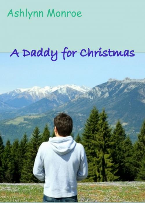 Cover of the book A Daddy for Christmas by Ashlynn Monroe, Ashlynn Monroe
