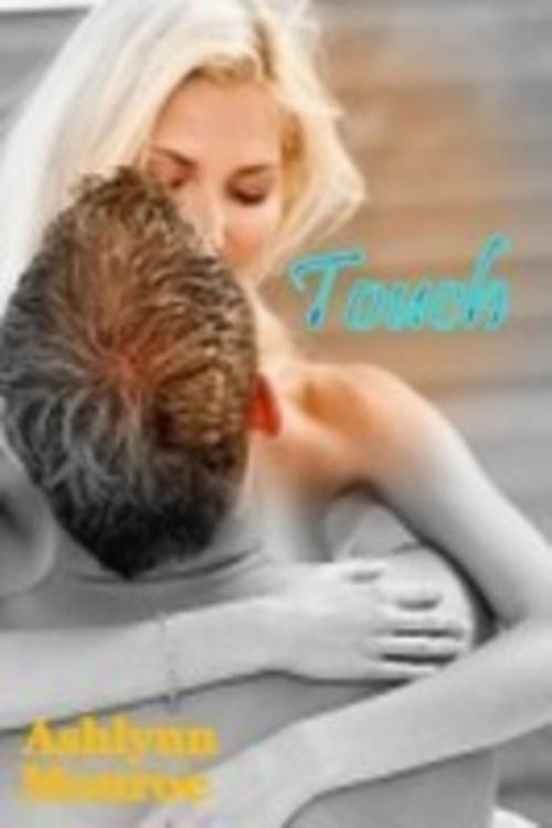 Cover of the book Touch by Ashlynn Monroe, Ashlynn Monroe