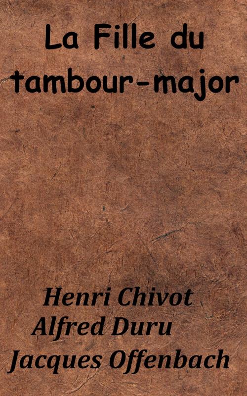 Cover of the book La Fille du tambour-major by Jacques Offenbach, Alfred Duru, Henri Chivot, KKS