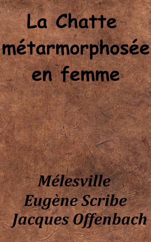 Cover of the book La Chatte métamorphosée en femme by Jacques Offenbach, Mélesville, Eugène Scribe, KKS