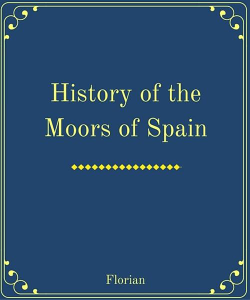 Cover of the book History of the Moors of Spain by Florian, Star Lamp