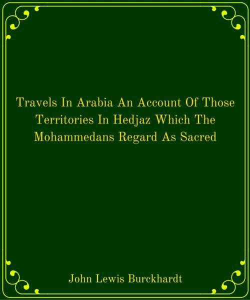 Cover of the book Travels In Arabia An Account Of Those Territories In Hedjaz Which The Mohammedans Regard As Sacred by John Lewis Burckhardt, Star Lamp