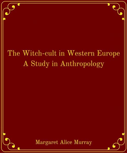 Cover of the book The Witch-cult in Western Europe A Study in Anthropology by Margaret Alice Murray, Star Lamp