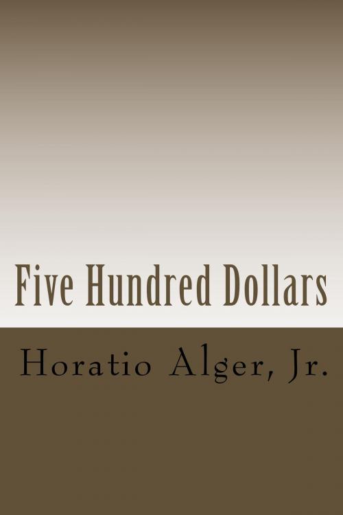 Cover of the book Five Hundred Dollars (Illustrated) by Horatio Alger, Jr., Steve Gabany