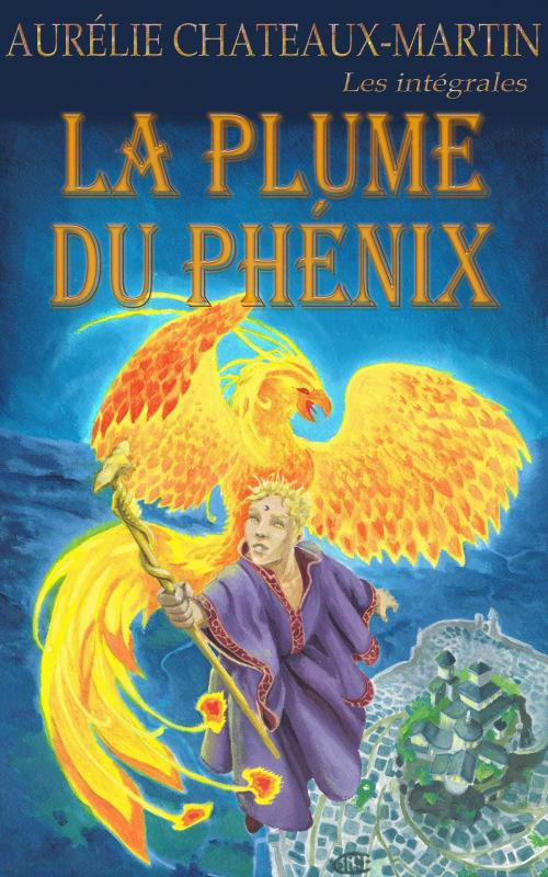Cover of the book La Plume du Phénix - l'intégrale by Aurélie Chateaux-Martin, Alexandre Chateaux-Martin