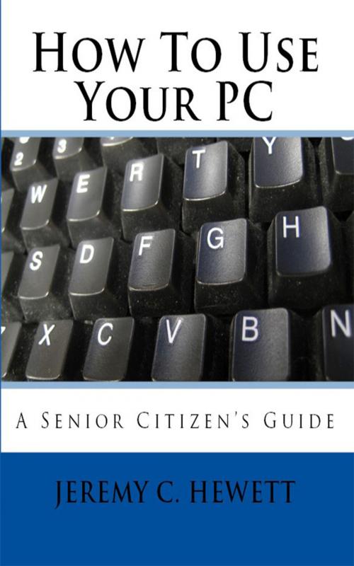 Cover of the book How To Use Your PC: by Jeremy Hewett, Jeremy Hewett