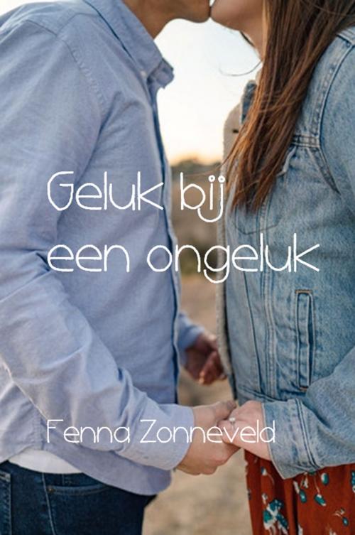 Cover of the book Geluk bij een ongeluk by Fenna Zonneveld, Fenna Zonneveld