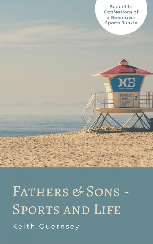 Cover of the book Father & Sons – Sports & Life by Keith Guernsey, Keith Guernsey