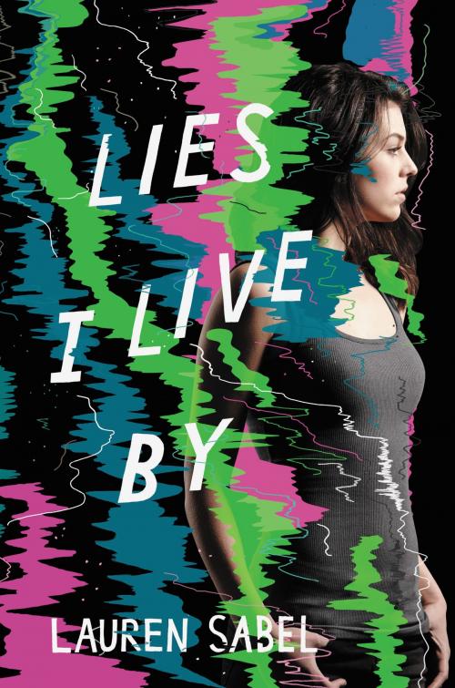 Cover of the book Lies I Live By by Lauren Sabel, Katherine Tegen Books