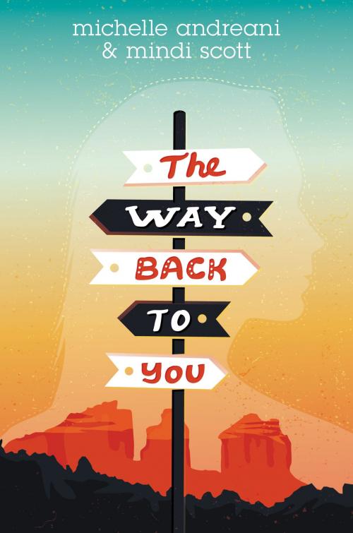Cover of the book The Way Back to You by Michelle Andreani, Mindi Scott, Katherine Tegen Books
