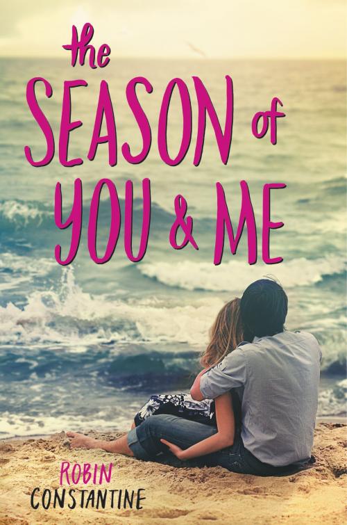 Cover of the book The Season of You & Me by Robin Constantine, Balzer + Bray