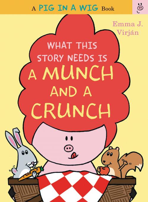 Cover of the book What This Story Needs Is a Munch and a Crunch by Emma J. Virjan, HarperCollins