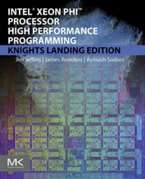 Cover of the book Intel Xeon Phi Processor High Performance Programming by James Jeffers, James Reinders, Avinash Sodani, Elsevier Science
