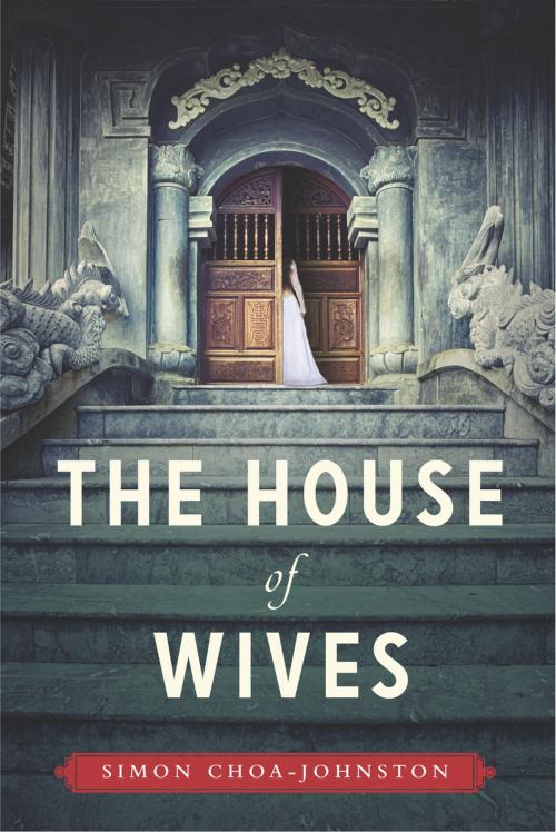 Cover of the book The House of Wives by Simon Choa-Johnston, Penguin Canada