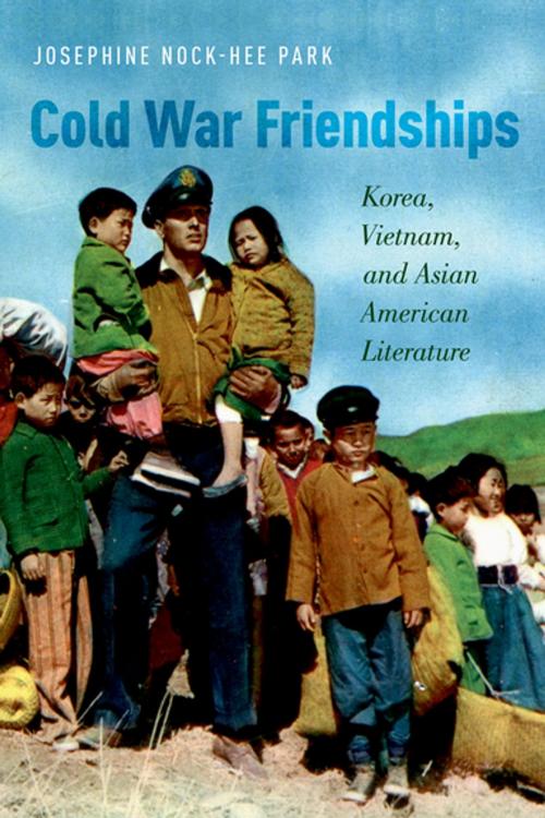 Cover of the book Cold War Friendships by Josephine Nock-Hee Park, Oxford University Press