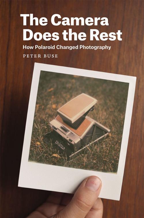 Cover of the book The Camera Does the Rest by Peter Buse, University of Chicago Press