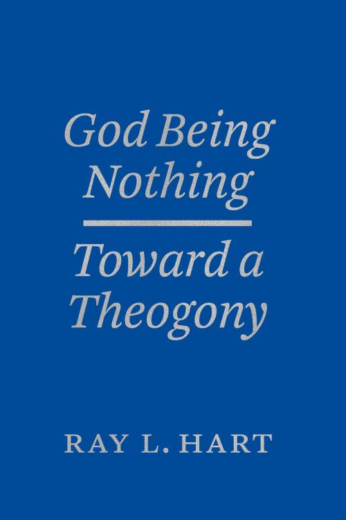 Cover of the book God Being Nothing by Ray L. Hart, University of Chicago Press