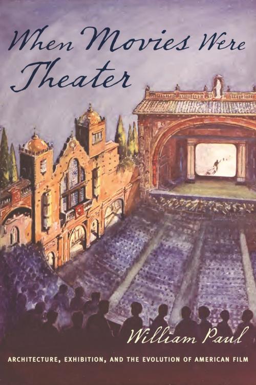 Cover of the book When Movies Were Theater by William Paul, Columbia University Press