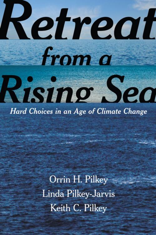Cover of the book Retreat from a Rising Sea by Orrin H. Pilkey, Linda Pilkey-Jarvis, Keith C. Pilkey, Columbia University Press